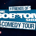 See the Friends of the Bob & Tom Show Comedy Tour