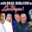 Hang with Brad, Bob & Tom in Las Vegas!
