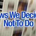 News We Decided Not To Do